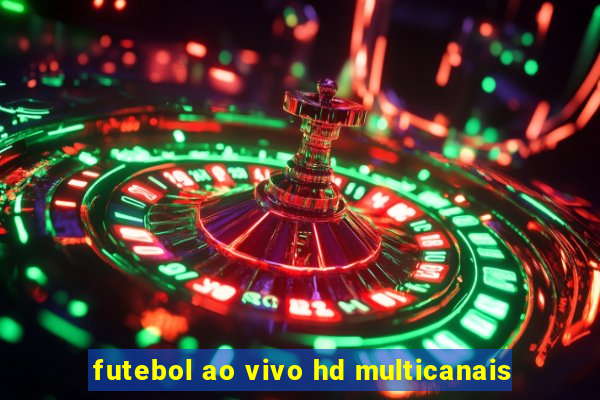 futebol ao vivo hd multicanais